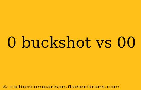 0 buckshot vs 00