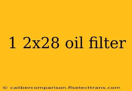 1 2x28 oil filter