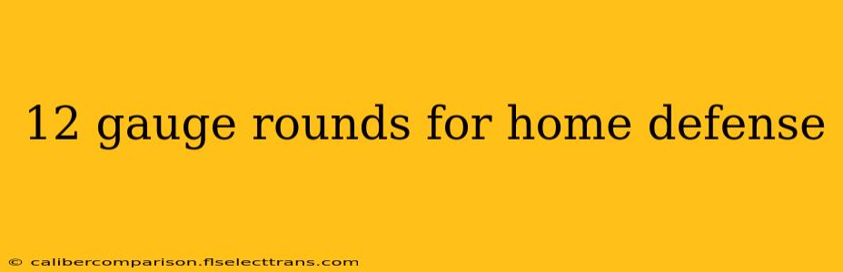 12 gauge rounds for home defense