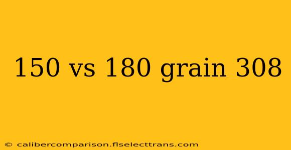 150 vs 180 grain 308