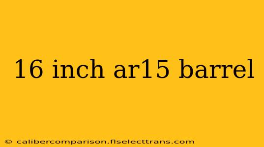 16 inch ar15 barrel