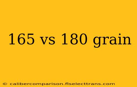 165 vs 180 grain