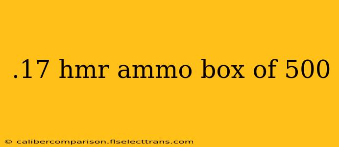 .17 hmr ammo box of 500