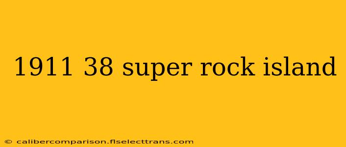 1911 38 super rock island