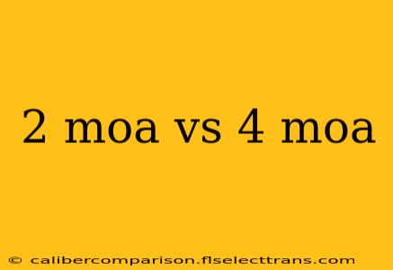 2 moa vs 4 moa