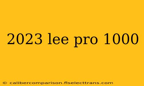 2023 lee pro 1000