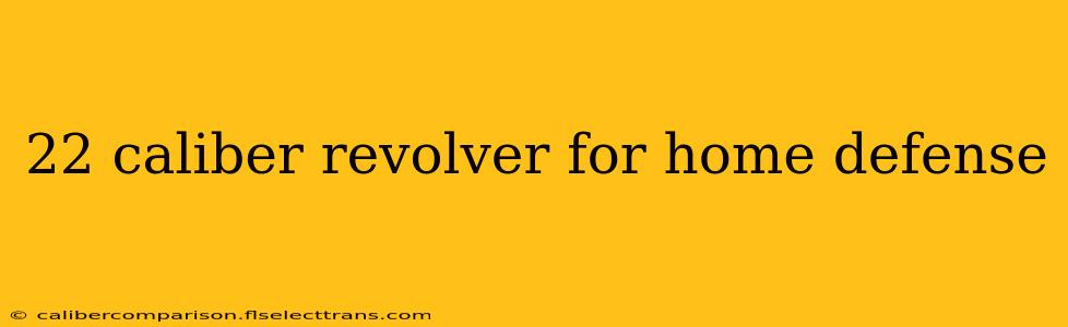 22 caliber revolver for home defense