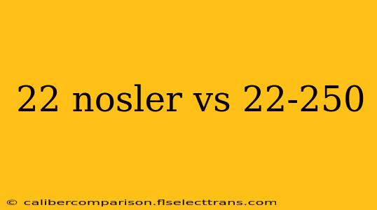 22 nosler vs 22-250