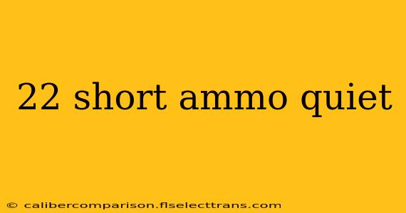 22 short ammo quiet