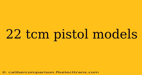 22 tcm pistol models