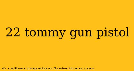 22 tommy gun pistol