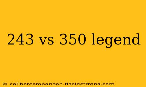 243 vs 350 legend