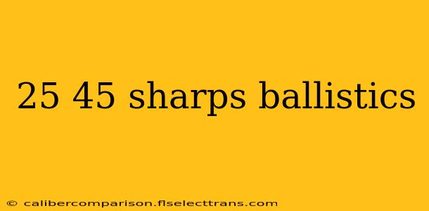 25 45 sharps ballistics