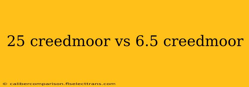 25 creedmoor vs 6.5 creedmoor