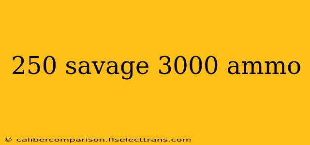 250 savage 3000 ammo