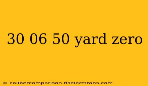 30 06 50 yard zero