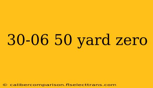 30-06 50 yard zero