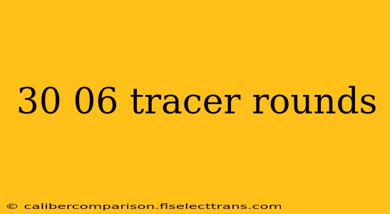 30 06 tracer rounds