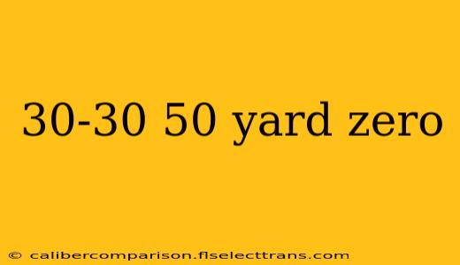 30-30 50 yard zero