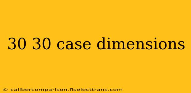 30 30 case dimensions