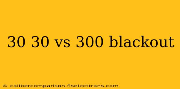 30 30 vs 300 blackout