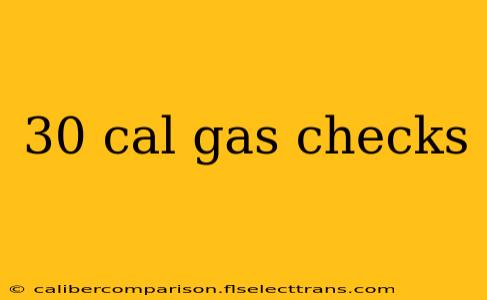 30 cal gas checks