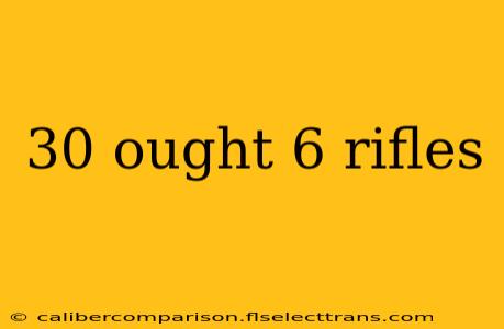 30 ought 6 rifles