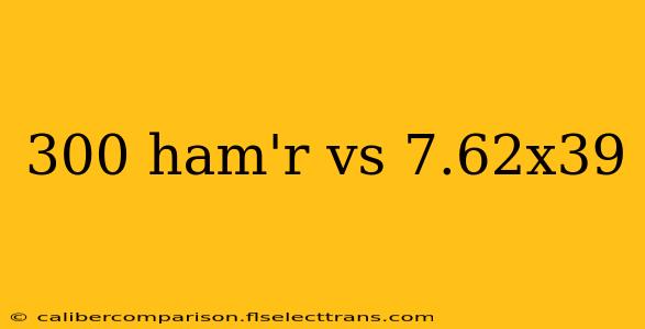 300 ham'r vs 7.62x39