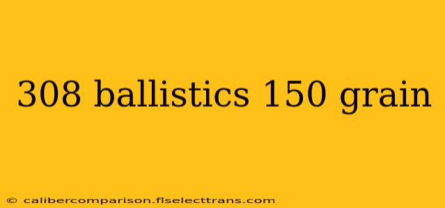 308 ballistics 150 grain