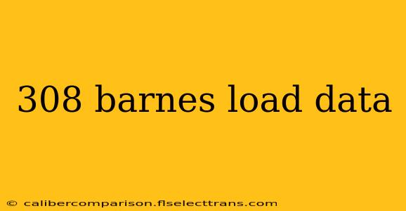 308 barnes load data