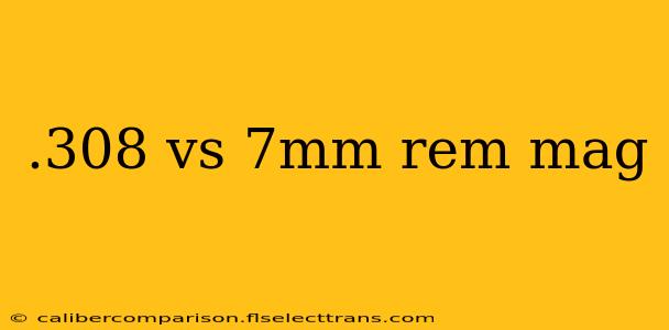 .308 vs 7mm rem mag