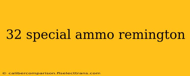 32 special ammo remington