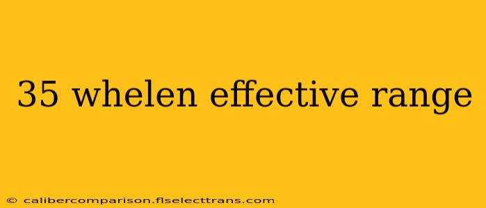 35 whelen effective range