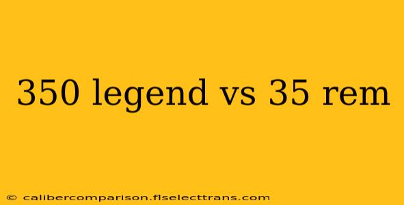 350 legend vs 35 rem