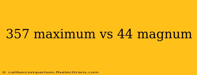 357 maximum vs 44 magnum