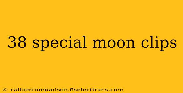 38 special moon clips