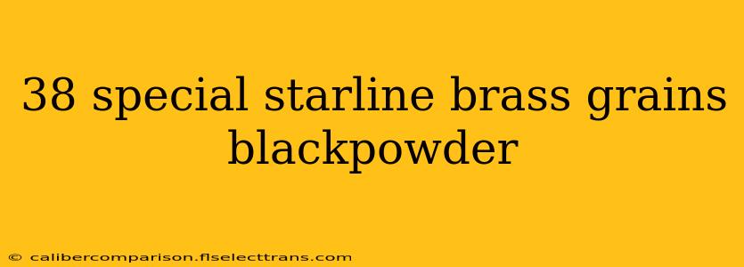 38 special starline brass grains blackpowder