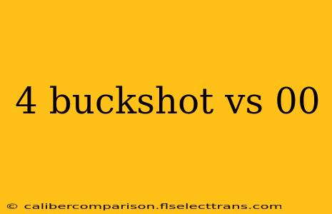 4 buckshot vs 00