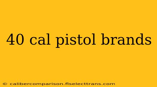 40 cal pistol brands