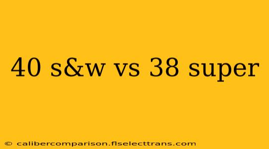 40 s&w vs 38 super