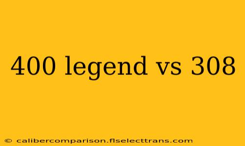 400 legend vs 308