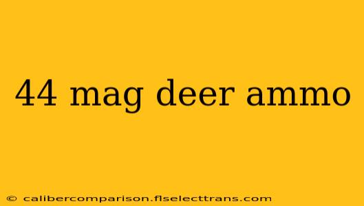 44 mag deer ammo