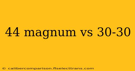 44 magnum vs 30-30