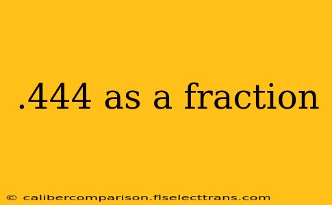 .444 as a fraction