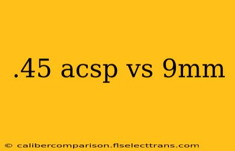 .45 acsp vs 9mm