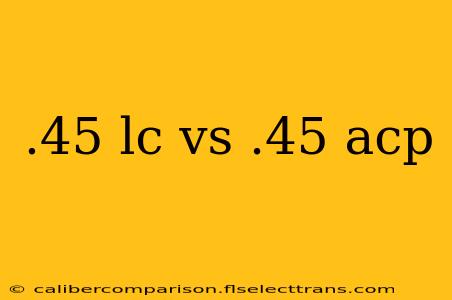 .45 lc vs .45 acp