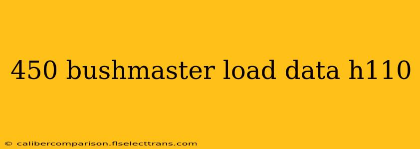 450 bushmaster load data h110