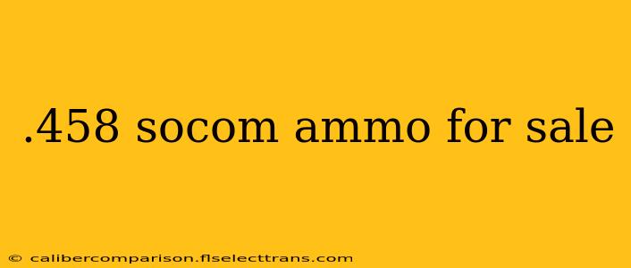 .458 socom ammo for sale