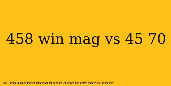 458 win mag vs 45 70