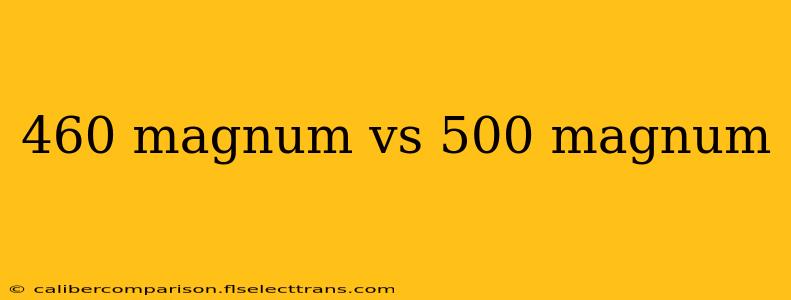 460 magnum vs 500 magnum